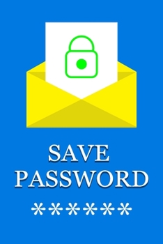 Paperback Save Passwords: An Organizer for All Your Passwords, Internet Password Logbook, Protect Usernames and Password size 6"x9" (inches) 120 Book