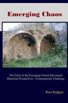 Paperback Emerging Chaos: The Crisis of the Emerging Church Movement in North America Book