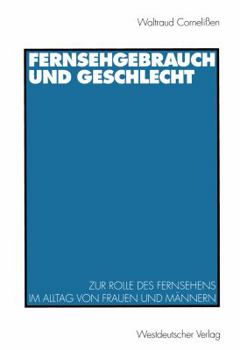 Paperback Fernsehgebrauch Und Geschlecht: Zur Rolle Des Fernsehens Im Alltag Von Frauen Und Männern [German] Book