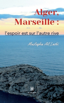 Paperback Alger, Marseille: l'espoir est sur l'autre rive [French] Book