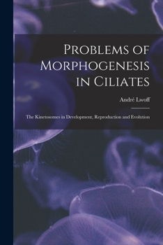 Paperback Problems of Morphogenesis in Ciliates; The Kinetosomes in Development, Reproduction and Evolution Book