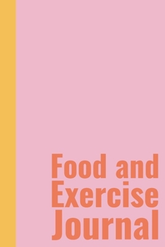 Food and Exercise Journal: Weekly Health and Wellness Log and Tracker with Cute Pink and Yellow Cover Design