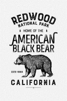 Redwood National Park Home of The American Black Bear California ESTD 1968: Redwood National and State Parks Lined Notebook, Journal, Organizer, Diary, Composition Notebook, Gifts for Travelers