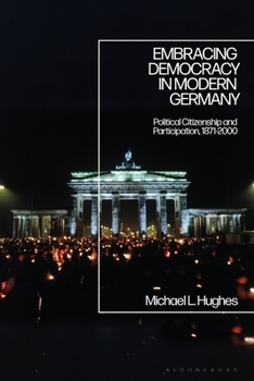 Paperback Embracing Democracy in Modern Germany: Political Citizenship and Participation, 1871-2000 Book