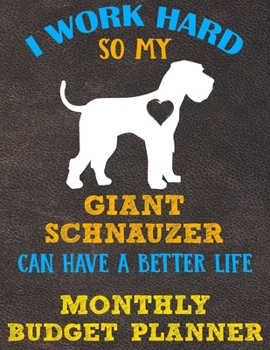 Monthly Budget Planner: Monthly Weekly Daily Budget Planner (Undated - Start Any Time) Bill Tracker Budget Tracker Financial Planner for Giant Schnauzer Dog Puppy Owners and Lovers
