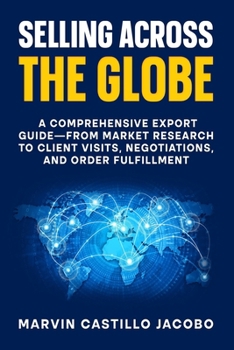 Paperback Selling Across The Globe: A Comprehensive Export Guide-from Market Research to Client Visits, Negotiations, and Order Fulfillment Book