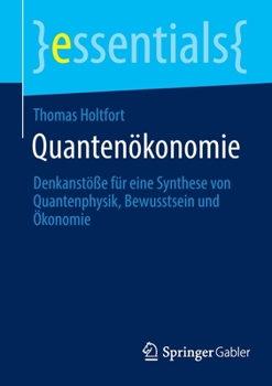 Paperback Quantenökonomie: Denkanstöße Für Eine Synthese Von Quantenphysik, Bewusstsein Und Ökonomie [German] Book
