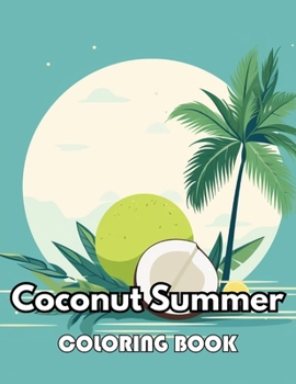 Coconut Summer Coloring Book: Unique and Beautiful High-quality Designs