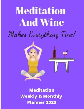 Meditation And Wine   Makes Everything Fine | Meditation Weekly & Monthly Planner: 72 pages 8.5 x 11 | Ideal xmas birthday gift | Meditate or Yoga