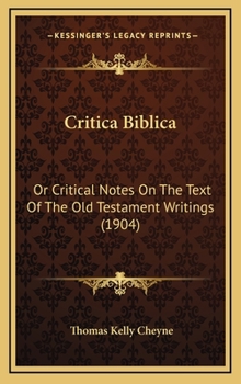 Hardcover Critica Biblica: Or Critical Notes On The Text Of The Old Testament Writings (1904) Book