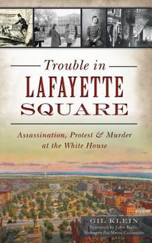 Hardcover Trouble in Lafayette Square: Assassination, Protest & Murder at the White House Book