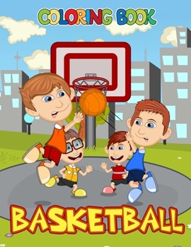 Basketball Coloring Book: Great Gifts For Anyone Being Fan Basketball To Unwind And Enjoy Coloring Book With +40 High Quality and ... For Basket