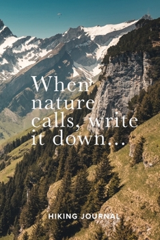 When Nature Calls, Write It Down Hiking Journal: Blank Lined Travel Sized Gift Notebook
