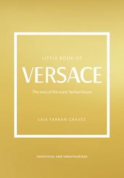 Hardcover The Little Book of Versace: The Story of the Iconic Fashion House Book