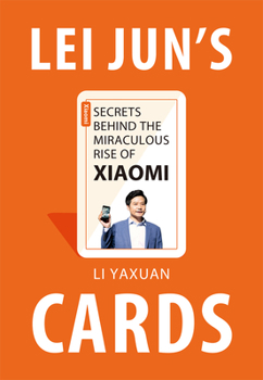 Lei Jun’s Cards: Secrets Behind the Miraculous Rise of Xiaomi