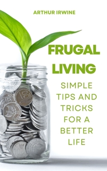Paperback Frugal Living: Simple Tips and Tricks for a Better Life Book