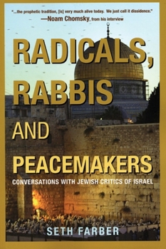 Radicals, Rabbis & Peacemakers: Conversations With Jewish Critics Of Israel