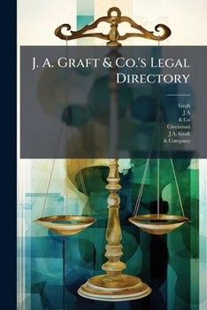 Paperback J. A. Graft & Co.'s Legal Directory: For Lawyers, Merchants And All Business Men: Containing A Synopsis Of The Collection Laws Of Each State, Territor Book