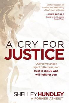 Paperback A Cry for Justice: Overcome Anger, Reject Bitterness, and Trust in Jesus Who Will Fight for You Book