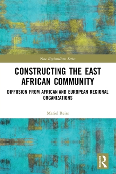 Paperback Constructing the East African Community: Diffusion from African and European Regional Organizations Book