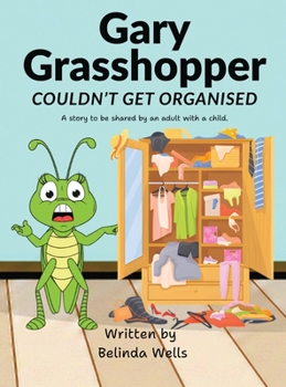 Gary Grasshopper Couldn't Get Organised (Stories with a Difference)