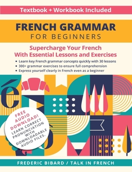 Paperback French Grammar for Beginners Textbook + Workbook Included: Supercharge Your French With Essential Lessons and Exercises Book