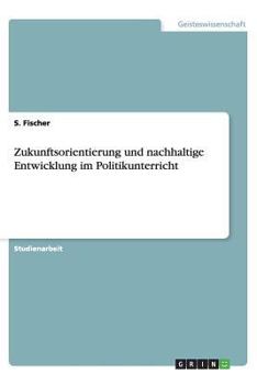 Paperback Zukunftsorientierung und nachhaltige Entwicklung im Politikunterricht [German] Book