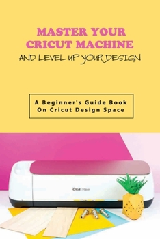 Paperback Master Your Cricut Machine And Level Up Your Design- A Beginner'S Guide Book On Cricut Design Space: Cleaning The Cricut Mat Book