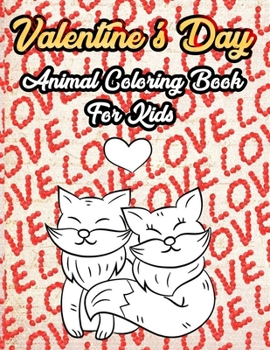 Paperback Valentine's Day Animal Coloring Book For Kids: A Fun Guessing Game Book for 2-5 Year Olds - Fun & Interactive Book for Preschoolers & Toddlers Valenti Book