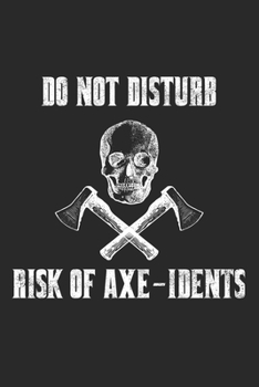 Do Not Disturb Risk Of Axe-Idents: Axe Throwing Hatchet Throwing. Dot Grid Composition Notebook to Take Notes at Work. Dotted Bullet Point Diary, To-Do-List or Journal For Men and Women.