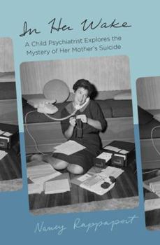 Hardcover In Her Wake: A Child Psychiatrist Explores the Mystery of Her Mother's Suicide Book