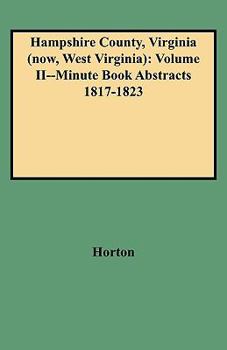 Paperback Hampshire County, Virginia (Now, West Virginia): Volume II--Minute Book Abstracts 1817-1823 Book