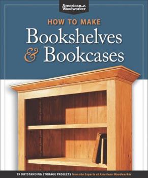 Paperback How to Make Bookshelves & Bookcases (Best of Aw): 19 Outstanding Storage Projects from the Experts at American Woodworker (American Woodworker) Book