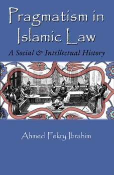 Pragmatism in Islamic Law: A Social and Intellectual History - Book  of the Middle East Studies Beyond Dominant Paradigms