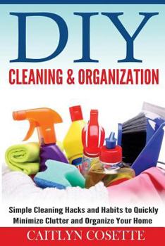 Paperback DIY Cleaning & Organization: Simple Cleaning Hacks and Habits to Quickly Minimize Clutter and Organize Your Home Book