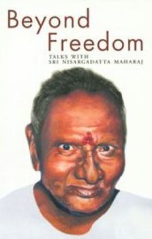 Paperback Beyond Freedom: Talks with Sri Nisargadatta Maharaj Book