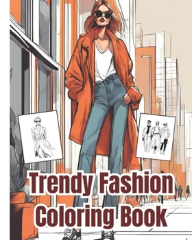 Trendy Fashion Coloring Book: Gorgeous Fashion Outfits for Women and Girls, Modern Stylish Illustrations Coloring Book for Adults Relaxation and Str