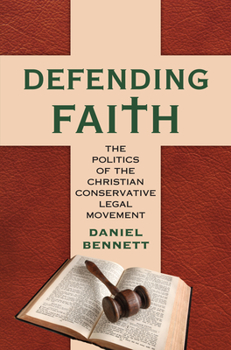 Hardcover Defending Faith: The Politics of the Christian Conservative Legal Movement Book