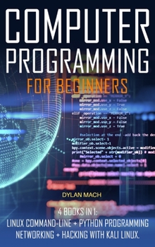 Hardcover COMPUTER PROGRAMMING For Beginners: 4 books in 1: LINUX Command-Line, Python Programming, Networking, Hacking with Kali Linux Book