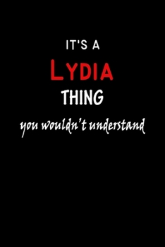 It's a  Lydia  Thing You Wouldn't Understandl: Lydia First Name Personalized Journal 6x9 Notebook, Wide Ruled (Lined) blank pages, Funny Cover for Girls and Women, Red White Text on Black