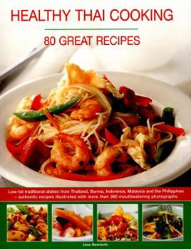 Paperback Healthy Thai Cooking: 80 Great Recipes: Low-Fat Traditional Recipes from Thailand, Burma, Indonesia, Malaysia and the Philippines - Authentic Recipes Book