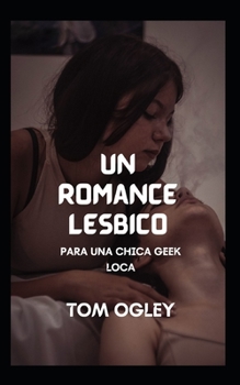 un romance lésbico: PARA UNA CHICA GEEK LOCA