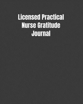 Licensed Practical Nurse Gratitude Journal: Start Your Day Off Grateful In The Medical Field Gift Diary