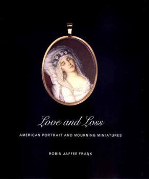 Love and Loss: American Portrait and Mourning Miniatures