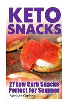 Paperback Keto Snacks: 27 Low Carb Snacks Perfect For Summer Book