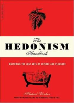 Paperback The Hedonism Handbook: Mastering the Lost Arts of Leisure and Pleasure Book