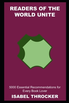 Readers of the World Unite: 5000 Essential Recommendations for Every Book Lover