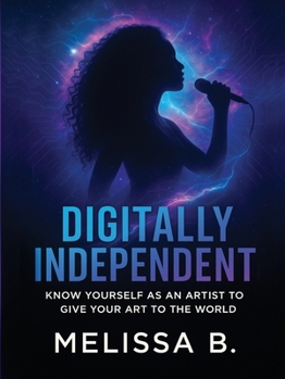 Paperback Digitally Independent: Know Yourself As An Artist To Give Your Art To The World Book