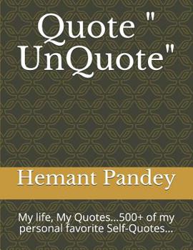 Paperback Quote " UnQuote": My life, My Quotes...500+ of my personal favorite Self-Quotes... Book