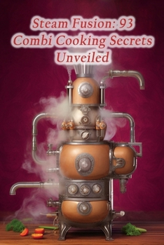 Paperback Steam Fusion: 93 Combi Cooking Secrets Unveiled Book